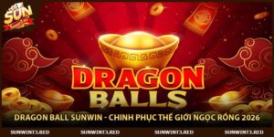 Dragon Ball Sunwin - Chinh Phục Thế Giới Ngọc Rồng 2026