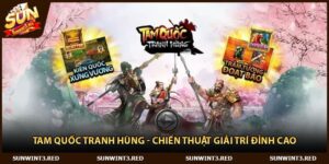 Tam Quốc Tranh Hùng - Chiến Thuật Giải Trí Đỉnh Cao