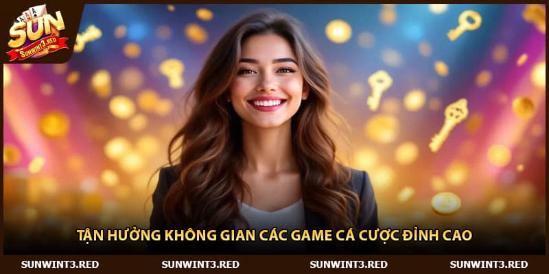 Tận hưởng không gian các game cá cược đỉnh cao